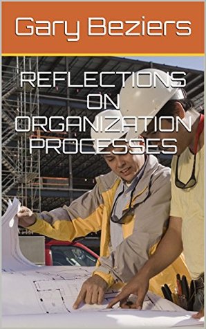 Read REFLECTIONS ON ORGANIZATION PROCESSES (The Thought Train Series: Station9) - Gary Beziers | PDF