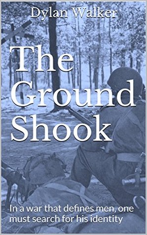 Full Download The Ground Shook: In a war that defines men, one must search for his identity - Dylan Walker file in ePub
