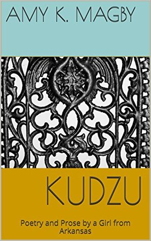 Download Kudzu: Poetry and Prose by a Girl from Arkansas - amy K. Magby | ePub