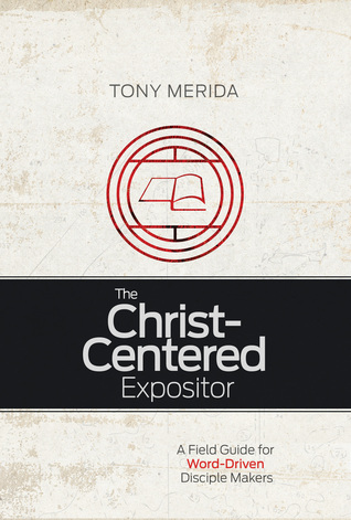 Download The Christ-Centered Expositor: A Field Guide for Word-Driven Disciple Makers - Tony Merida file in ePub