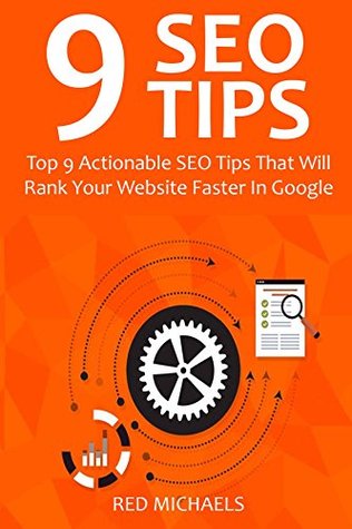 Read 9 SEO TIPS 2016: Top 9 Actionable SEO Tips That Will Rank Your Website Faster In Google - Red Michaels file in ePub