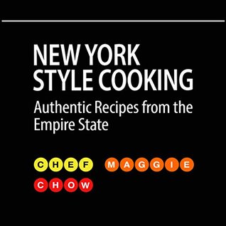 Download New York Style Cooking: Authentic Recipes From the Empire State (New York, NY, New York Recipes, New York Cookbook, New York Cooking Book 1) - Maggie Chow | PDF
