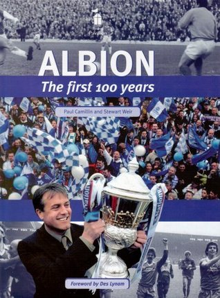 Read Online The Albion: The First 100 Years of Brighton & Hove Albion Football Club - Paul Camillin file in ePub