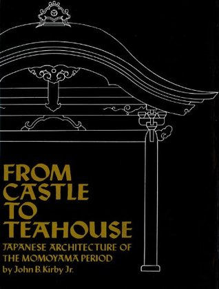 Download From Castle to Teahouse: Japanese Architecture of the Momoyama Period - John B. Kirby file in PDF