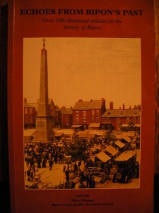 Full Download Echoes from Ripon's Past: Over 100 Illustrated Articles on the History of Ripon - Mike Young file in PDF