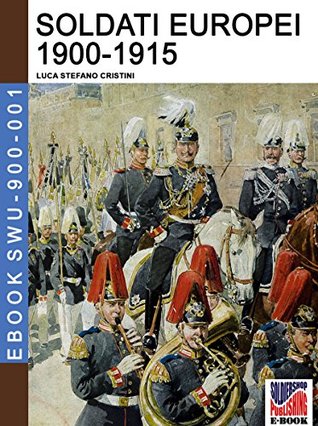Read Soldati europei 1900-1915 (Soldiers, weapons & uniforms 900) - Luca Stefano Cristini file in PDF