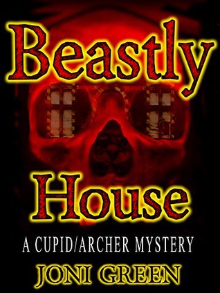 Full Download Beastly House (A Cupid/Archer Mystery Book 1) - Joni Green | PDF