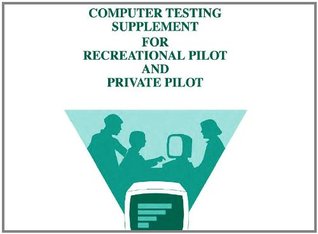 Read COMPUTER TESTING SUPPLEMENT FOR RECEATIONAL PILOT AND PRIVATE PILOT, Plus 500 free US military manuals and US Army field manuals when you sample this book - Delene Kvasnicka file in PDF