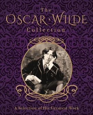 Full Download The Oscar Wilde Collection: A Selection of His Greatest Work - Oscar Wilde | PDF