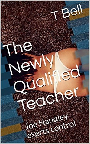 Download The Newly Qualified Teacher: Joe Handley exerts control (T Bell Book 10) - T. Bell | ePub