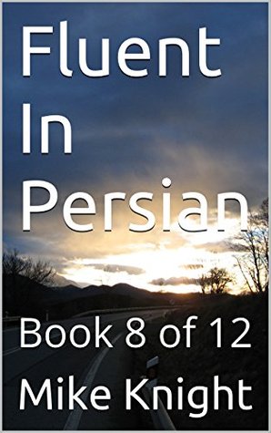 Full Download Fluent In Persian: Book 8 of 12 (Essential Words Series 63) - Mike Knight | ePub