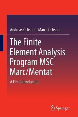 Download The Finite Element Analysis Program Msc Marc/Mentat: A First Introduction - Andreas Öchsner file in PDF