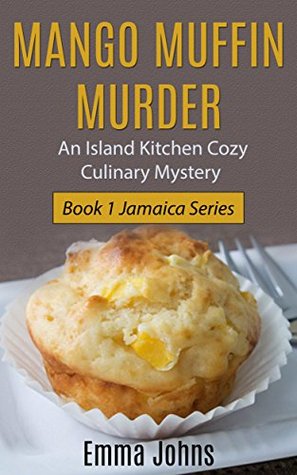 Read Online Mango Muffin Murder: Island Kitchen Cozy Culinary Mystery (Jamaica #1) - Emma Johns file in ePub
