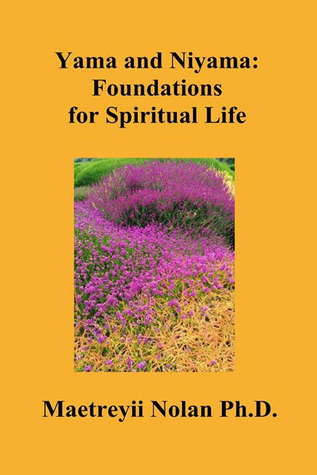 Full Download Yama and Niyama: Foundations for Spiritual Life - Maetreyii Ma Nolan file in PDF