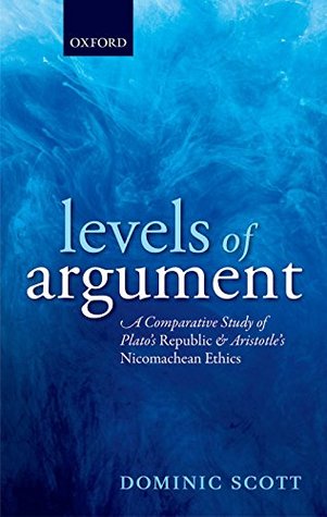 Download Levels of Argument: A Comparative Study of Plato's Republic and Aristotle's Nicomachean Ethics - Dominic Scott file in PDF