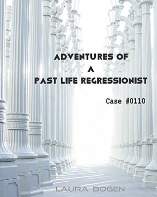 Read Adventures of a Past Life Regressionist: Case #0110 - Laura Bogen file in PDF