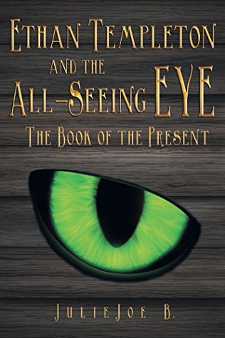 Read Ethan Templeton and the All-Seeing EYE: The Book of the Present - Julie Joe B. file in PDF