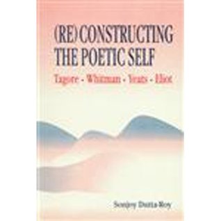 Download (Re)constructing the poetic self: Tagore, Whitman, Yeats, Eliot - Sonjoy Dutta-Roy file in ePub