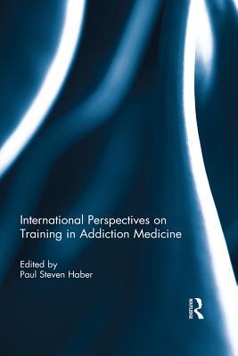 Full Download International Perspectives on Training in Addiction Medicine - Paul Steven Haber file in PDF