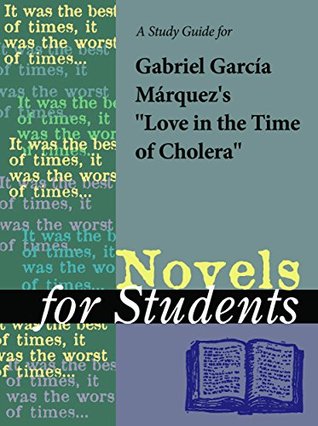 Read Online A Study Guide for Gabriel Garcia Marquez's Love in the Time of Cholera (Novels for Students) - The Gale Group | ePub