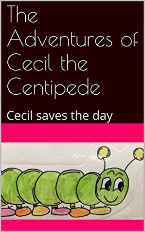 Download The Adventures of Cecil the Centipede: Cecil saves the day - Melanie Cork file in ePub