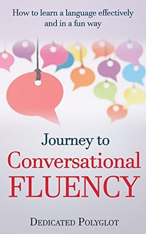Read Journey to Conversational Fluency: How to learn a language effectively and in a fun way - Dedicated Polyglot | PDF