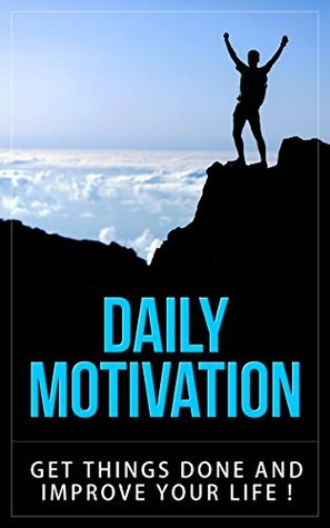 Read Daily Motivation- Get things done and improve your life !: Motivation- Improve Your Life Today - Richard Anderson | PDF