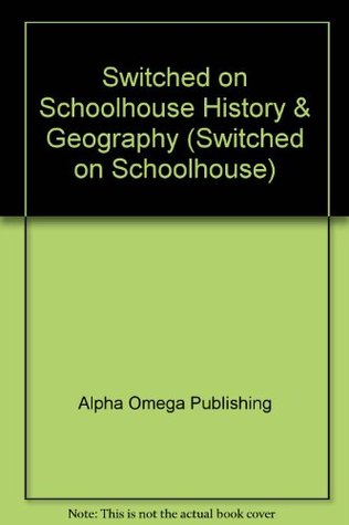 Download Switched on Schoolhouse History & Geography (Switched on Schoolhouse) - Alpha & Omega Publishing file in ePub
