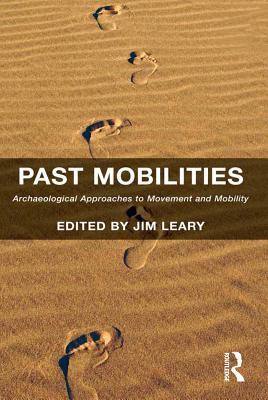 Full Download Past Mobilities: Archaeological Approaches to Movement and Mobility - Jim Leary | ePub