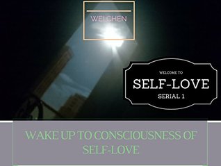 Full Download Self-Love: The Greatest Love of All (Wake Up to the Consciousness of Self-Love Book 1) - Wei Chen | PDF