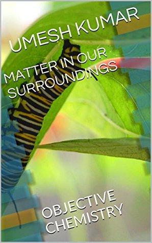 Download MATTER IN OUR SURROUNDINGS: OBJECTIVE CHEMISTRY - Umesh Kumar file in ePub