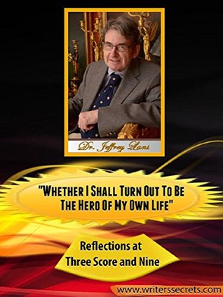 Full Download Whether I Shall Turn Out To Be The Hero Of My Own Life.: Reflections At Three Score and Nine. - Jeffrey Lant file in ePub