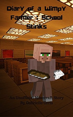Download Diary of a Wimpy Farmer : School Stinks - An Unofficial Minecraft Story - Gabrielle Orris file in PDF