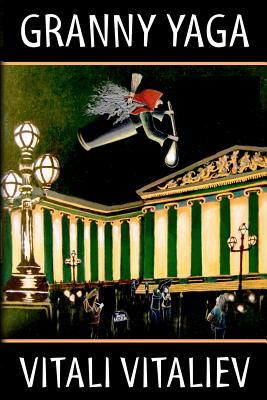 Read Online Granny Yaga: A Fantasy Novel for Children and Adults - Vitali Vitaliev file in PDF
