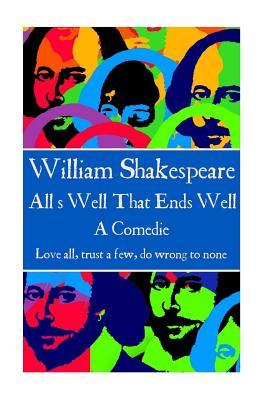 Full Download All's Well That Ends Well: Love All, Trust a Few, Do Wrong to None. - William Shakespeare file in ePub