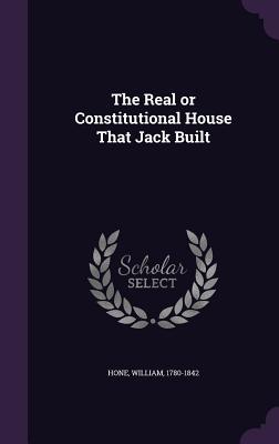 Full Download The Real or Constitutional House That Jack Built - William Hone file in ePub