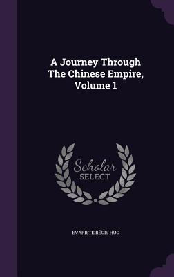 Read A Journey Through the Chinese Empire, Volume 1 - Évariste Régis Huc | ePub