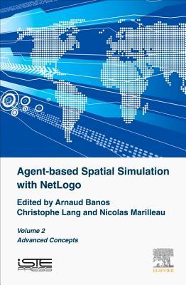 Read Online Agent-Based Spatial Simulation with Netlogo, Volume 2: Advanced Concepts - Arnaud Banos file in PDF