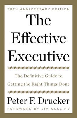 Full Download The Effective Executive: The Definitive Guide to Getting the Right Things Done - Peter F. Drucker file in PDF