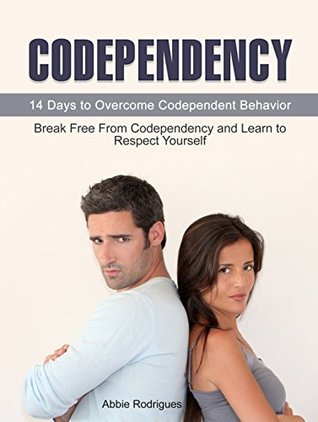Full Download Codependency: 14 Days to Overcome Codependent Behavior. Break Free From Codependency and Learn to Respect Yourself (codependency, codependency for dummies, codependency books) - Abbie Rodrigues file in ePub