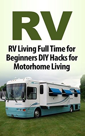 Read Online RV: Camping: Beginner’s DIY Hacks for Full-Time RV Living (Bushcraft off the Grid Motorhome) (Boondocking RV DIY) - Tony Ferguson | ePub
