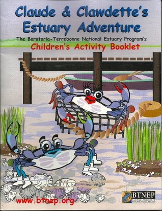 Read Online Claude & Clawdette's Estuary Adventure: The Barataria - Terrebone National Estuary Program's Children's Activity Booklet - Michael W. St. Pierre | ePub