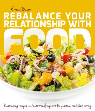 Read Rebalance Your Relationship with Food: Reassuring recipes and nutritional support for positive, confident eating - Emma Bacon file in PDF