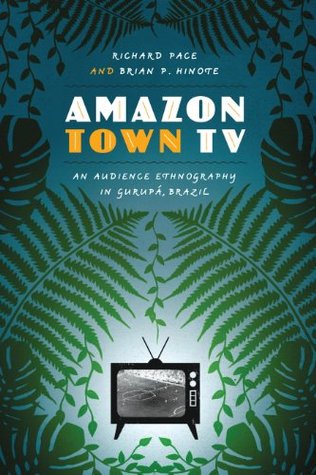 Full Download Amazon Town TV: An Audience Ethnography in Gurupá, Brazil (Joe R. and Teresa Lozano Long Series in Latin American and L) - Richard Pace file in PDF