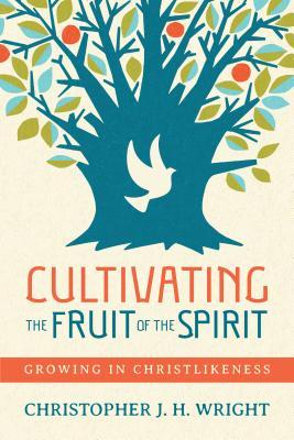 Read Online Cultivating the Fruit of the Spirit: Growing in Christlikeness - Christopher J.H. Wright | ePub