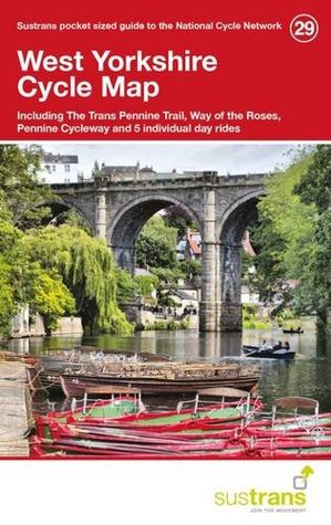 Download West Yorkshire Cycle Maps 29: Including the Trans Pennine Trail, Way of the Roses, Pennine Cycleway and 5 Individual Day Rides - Sustrans file in ePub