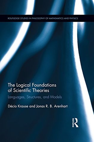 Read The Logical Foundations of Scientific Theories: Languages, Structures, and Models (Routledge Studies in the Philosophy of Mathematics and Physics) - Décio Krause file in ePub