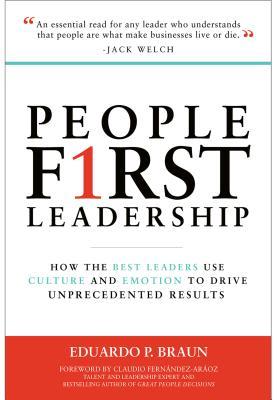 Download People First Leadership: How the Best Leaders Use Culture and Emotion to Drive Unprecedented Results - Eduardo P Braun | ePub