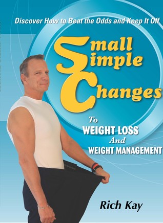 Read Online Small Simple Changes to Weight Loss and Weight Management - Rich Kay file in PDF