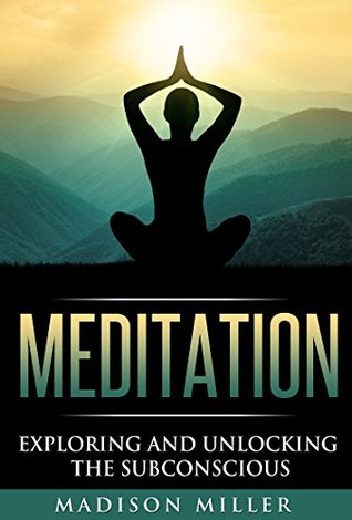 Read Meditation: Exploring and Unlocking the Subconscious (meditation, mindfulness, yoga, breathing) - Madison Miller file in PDF